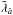 \hbox{$ \tilde{\lambda}_{\hat{a}}$}