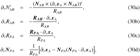% subequation 1951 0 \begin{eqnarray} \partial_v \nabi &=& - \frac{(\bnab \times (\partial_v \bx_A \times \bnab) )^i}{\rab} , \\ \partial_v \rab &=& - \frac{\bm \rab \cdot \partial_v \bx_A}{\rab} , \\ \partial_v \rpa &=& \frac{\brpa \cdot \partial_v \bx_A}{\rpa} , \\ \partial_v \bnpa &=& \frac{1}{\rpa} \Big[ \partial_v \bx_A - \bnpa (\bnpa \cdot \partial_v \bx_A) \Big] , \end{eqnarray}