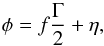 \begin{equation} \phi=f\frac{\Gamma}{2}+\eta, \label{eq:phiGREM} \end{equation}