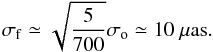 \begin{equation} \sigma_\mathrm{f}\simeq\sqrt{\frac{5}{700}}\sigma_\mathrm{o}\simeq 10~\mu\mathrm{as}. \end{equation}