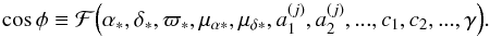 \begin{equation} \cos \phi \equiv {\cal F} \Big( \alpha_*,\delta_*, \varpi_*, \mu_{\alpha*}, \mu_{\delta*}, a^{(j)}_1,a^{(j)}_2,... ,c_1,c_2,..., \gamma \Big) . \label{eq:obseq} \end{equation}