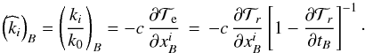 \begin{equation} \left(\widehat{k}_i\right)_B = \left(\frac{k_i}{k_0}\right)_B = -c \, \frac{\partial {\cal T}_{\rm e}}{\partial x^{i}_{B}} \, = \, - c \, \frac{\partial {\cal T}_{r}}{\partial x^{i}_{B}} \left[1 - \frac{\partial {\cal T}_{r}} {\partial t_B}\right]^{-1} \cdot \label{eq:k} \end{equation}