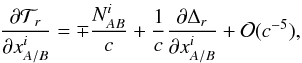 % subequation 1499 0 \begin{equation} \frac{\partial {\cal T}_{r}}{\partial x^i_{A/B}}= \mp \frac{N^i_{AB}}{c} + \frac{1}{c}\frac{\partial \Delta_{r}}{\partial x^i_{A/B}} + {\cal O}(c^{-5}) , \end{equation}