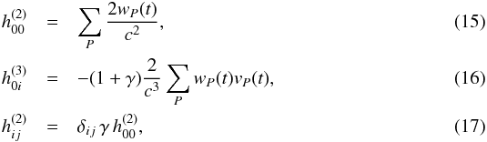\begin{eqnarray} h_{00}^{(2)} & = & \sum_P \frac{2 w_P(t)}{c^2} , \\ h_{0i}^{(3)} & = & -(1+\gamma) \frac{2}{c^3} \sum_P w_P(t) v_P (t) , \\ h_{ij}^{(2)} & = & \delta_{ij} \, \gamma \, h_{00}^{(2)} , \end{eqnarray}