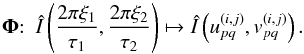 \begin{equation} \bPhi{:}\hquad \hat{I}\left({ \frac{2\pi\xi_1}{\tau_1}, \frac{2\pi\xi_2}{\tau_2} }\right) \mapsto \hat{I}\left({ u_{pq}^{(i,j)},v_{pq}^{(i,j)} }\right). \end{equation}