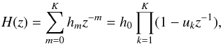 \begin{equation} H(z) = \sum_{m=0}^K h_m z^{-m} = h_0 \prod_{k=1}^K (1 - u_k z^{-1}), \label{eq:zTranFilter} \end{equation}