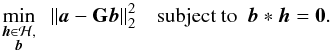 \begin{equation} \min_{ \begin{subarray}{c} \hh\in\mathcal{H},\\ \bb \end{subarray} } \hquad\|\ba - \GG\bb\|_2^2\quad \text{subject to}\hquad \bb * \hh = \bzero. \label{eq:consOpt} \end{equation}