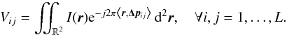 \begin{equation} V_{ij} = \iint_{\mathbb{R}^2} I(\br) \e^{-j 2\pi \left\langle\br, \bDeltap_{ij}\right\rangle} \d^2\br, \quad \protect\forall i,j=1,\ldots,L. \label{eq:visiWObeamforming} \end{equation}