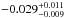\hbox{$-0.029^{+0.011}_{-0.009}$}