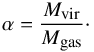 Mathematical equation: \begin{eqnarray} \alpha = \frac{M_{\mbox{\tiny vir}}}{M_{\mbox{\tiny gas}}}\cdot \end{eqnarray}