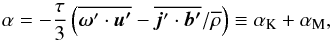 \begin{equation} \alpha=-{\tau\over 3}\left(\overline{\fluc{\oo}\cdot\flucuu} -\overline{\fluc{\jj}\cdot\flucbb}/\meanrho \right) \equiv\alphaK+\alphaM, \label{eq:aKaM} \end{equation}