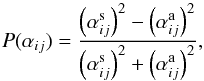 \begin{equation} P(\alpha_{ij})={ \left(\alpha_{ij}^{\rm s}\right)^2-\left(\alpha_{ij}^{\rm a}\right)^2\over \left(\alpha_{ij}^{\rm s}\right)^2+\left(\alpha_{ij}^{\rm a}\right)^2}, \label{eq:parity} \end{equation}