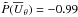 \hbox{$\tilde{P}(\mean{U}_\theta)=-0.99$}