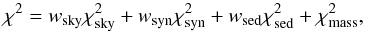 \begin{equation} \chi^2 = w_{\rm sky}\chi^2_{\rm sky} + w_{\rm syn}\chi^2_{\rm syn} + w_{\rm sed}\chi^2_{\rm sed} + \chi^2_{\rm mass},\label{eq:chi2} \end{equation}