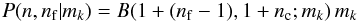 $$ P(n,n_{\rm f}|m_k) = B(1+(n_{\rm f}-1),1+n_{\rm c};m_k)\, m_k $$