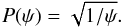 \begin{equation} \label{eq:ncpsi} P(\psi) = \sqrt{1/\psi}. \end{equation}