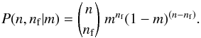 \begin{equation} \label{eq:nfbinomial} P(n,n_{\rm f}|m) = \binom{n}{n_{\rm f}}\; m^{n_{\rm f}} (1-m)^{(n-n_{\rm f})}. \end{equation}
