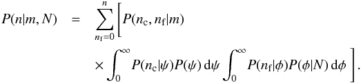 \begin{eqnarray*} P(n|m,N) & = & \sum_{n_{\rm f}=0}^n\left[\vphantom{\int}P(n_{\rm c},n_{\rm f}|m) \right. \\ & & \times \int_0^\infty\! P(n_{\rm c}|\psi) P(\psi) \,\mathrm{d}\psi \int_0^\infty\! P(n_{\rm f}|\phi) P(\phi|N) \,\mathrm{d}\phi \left.\vphantom{\int}\right]. \end{eqnarray*}