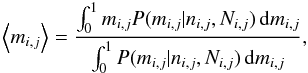 $$ \left<m_{i,j}\right> = \frac{\int_0^1 m_{i,j} P(m_{i,j}|n_{i,j},N_{i,j}) \,\mathrm{d}m_{i,j}}{\int_0^1 P(m_{i,j}|n_{i,j},N_{i,j}) \,\mathrm{d}m_{i,j}}, $$