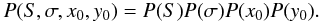 $$ P(S,\sigma,x_0,y_0) = P(S) P(\sigma) P(x_0) P(y_0). $$