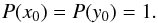 \begin{equation} \label{eq:prxy} P(x_0) = P(y_0) = 1. \end{equation}