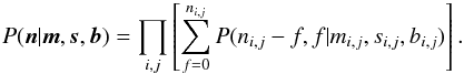 \begin{equation} \label{eq:alike} P(\vec{n}|\vec{m},\vec{s},\vec{b}) =\prod_{i,j}\left[\sum_{f=0}^{n_{i,j}} P(n_{i,j}-f,f|m_{i,j},s_{i,j},b_{i,j})\right]. \end{equation}