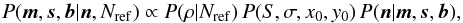 \begin{equation} \label{eq:apostbase} P(\vec{m},\vec{s},\vec{b}|\vec{n},N_{\rm ref}) \propto P(\rho|N_{\rm ref})\, P(S,\sigma,x_0,y_0)\, P(\vec{n}|\vec{m},\vec{s},\vec{b}), \end{equation}