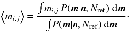 $$ \left<m_{i,j}\right> =\frac{\int\! m_{i,j}\, P(\vec{m}|\vec{n},N_{\rm ref}) \;\mathrm{d}\vec{m}}{\int\! P(\vec{m}|\vec{n},N_{\rm ref}) \;\mathrm{d}\vec{m}}\cdot $$