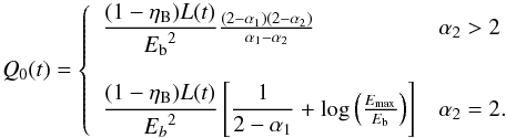 \begin{equation} Q_0(t) = \left\{\begin{array}{ll} \dfrac{(1-\eta_{\rm B})L(t)}{{E_{\rm b}}^2}\frac{(2-\alpha_1)(2-\alpha_2)}{\alpha_1-\alpha_2} & \alpha_2> 2\\[6mm] \dfrac{(1-\eta_{\rm B})L(t)}{{E_b}^2}\left[\dfrac{1}{2-\alpha_1} + \log\left({\frac{E_{\rm max}}{E_{\rm b}}}\right)\right] & \alpha_2 =2. \end{array} \right . \label{Q0I} \end{equation}