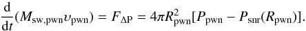 \appendix \setcounter{section}{1} \begin{equation} \label{A4} \frac {{\rm d}}{{\rm d}t}(M_{\rm sw,pwn}\upsilon_{\rm pwn}) = F_{\rm \Delta P}=4\pi {R^2_{\rm pwn}} [P_{\rm pwn}-P_{\rm snr}(R_{\rm pwn})]. \end{equation}