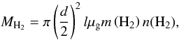 \begin{equation} \mathit{M_{\rm H_{2}}}=\pi \left(\frac{d}{2}\right)^{2}l\mu_{\rm g}m\left(\rm H_{2}\right)\it n(\rm H_{2}), \end{equation}