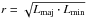 \hbox{$r=\sqrt{L_{\rm maj}\cdot L_{\rm min}}$}