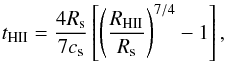 \begin{equation} \mathit{t_{\rm H {\small II}}}=\frac{4R_{\rm s}}{7c_{\rm s}}\left[\left(\frac{R_{\rm H {\small II}}}{R_{\rm s}}\right)^{7/4}-1\right], \end{equation}