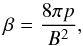 \begin{equation} \beta = \frac{8\pi p}{B^2}, \end{equation}