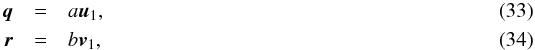 \begin{eqnarray} \vec{q} &= &a \vec{u}_1 \label{eq:q_fin},\\ \vec{r} &=& b \vec{v}_1, \label{eq:r_fin} \end{eqnarray}