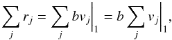 \begin{equation} \sum_{j} r_{j} = \sum_{j} b v_{j}\bigg|_1 = b \sum_{j} v_{j}\bigg|_1, \label{eq:sum_r} \end{equation}