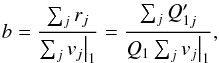 \begin{equation} b = \frac{\sum_{j} r_{j}}{\sum_{j} v_{j}\big|_1} = \frac{\sum_{j} Q'_{1j}}{Q_{1} \sum_{j} v_{j}\big|_1} , \end{equation}