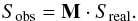 \begin{equation} S_{\mathrm{obs}} = \mathbf{M} \cdot S_{\mathrm{real}} \label{eq:M_corr} . \end{equation}