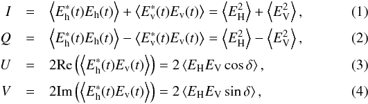 \begin{eqnarray} \!\!\!\!I &= &\left<E^{*}_{\mathrm{h}}(t) E_{\mathrm{h}}(t)\right> + \left<E^{*}_{\mathrm{v}}(t) E_{\mathrm{v}}(t)\right> = \left< E_{\mathrm{H}}^{2} \right> + \left< E_{\mathrm{V}}^{2} \right>, \label{eq:I_lin}\\ Q &=& \left<E^{*}_{\mathrm{h}}(t) E_{\mathrm{h}}(t)\right> - \left<E^{*}_{\mathrm{v}}(t) E_{\mathrm{v}}(t)\right> = \left< E_{\mathrm{H}}^{2} \right> - \left< E_{\mathrm{V}}^{2} \right>, \label{eq:Q_lin}\\ U &=& 2 \mathrm{Re}\left(\left<E^{*}_{\mathrm{h}}(t) E_{\mathrm{v}}(t)\right>\right) = 2 \left< E_{\mathrm{H}} E_{\mathrm{V}} \cos\delta \right>,\label{eq:U_lin}\\ V &= &2 \mathrm{Im}\left(\left<E^{*}_{\mathrm{h}}(t) E_{\mathrm{v}}(t)\right>\right) = 2 \left< E_{\mathrm{H}} E_{\mathrm{V}} \sin\delta \right>,\label{eq:V_lin} \end{eqnarray}