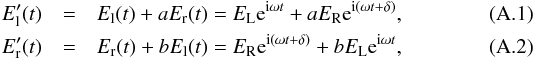 \appendix \setcounter{section}{1} \begin{eqnarray} E'_{\mathrm{l}}(t) &=& E_{\mathrm{l}}(t) + aE_{\mathrm{r}}(t)= E_{\mathrm{L}} {\rm e}^{\mathrm{i} \omega t} + aE_{\mathrm{R}} {\rm e}^{\mathrm{i} (\omega t + \delta)}, \label{eq:E_l_rec}\\ E'_{\mathrm{r}}(t) &=& E_{\mathrm{r}}(t) + bE_{\mathrm{l}}(t)= E_{\mathrm{R}} {\rm e}^{\mathrm{i} (\omega t + \delta)} + bE_{\mathrm{L}} {\rm e}^{\mathrm{i} \omega t}, \label{eq:E_r_rec} \end{eqnarray}