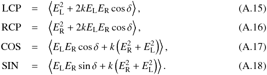 \appendix \setcounter{section}{1} \begin{eqnarray} \mathrm{LCP} &= &\left< E^{2}_{\mathrm{L}} + 2kE_{\mathrm{L}}E_{\mathrm{R}}\cos{\delta} \right>, \label{eq:LCP_rec_R_k_final}\\ \mathrm{RCP} &=& \left< E^{2}_{\mathrm{R}} + 2kE_{\mathrm{L}}E_{\mathrm{R}}\cos{\delta} \right>, \label{eq:RCP_rec_R_k_final}\\ \mathrm{COS} &= &\left< E_{\mathrm{L}}E_{\mathrm{R}}\cos{\delta} + k\left(E^{2}_{\mathrm{R}} + E^{2}_{\mathrm{L}}\right) \right>, \label{eq:COS_rec_R_k_final}\\ \mathrm{SIN~} &= &\left< E_{\mathrm{L}}E_{\mathrm{R}}\sin{\delta} + k\left(E^{2}_{\mathrm{R}} + E^{2}_{\mathrm{L}}\right) \right>. \label{eq:SIN_rec_R_k_final} \end{eqnarray}