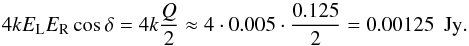 \appendix \setcounter{section}{1} \begin{equation} 4kE_{\mathrm{L}}E_{\mathrm{R}}\cos{\delta} = 4k \frac{Q}{2} \approx 4\cdot0.005\cdot\frac{0.125}{2}=0.00125~~\mathrm{Jy} . \end{equation}