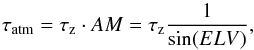 \begin{equation} \label{eq:tau_atm} \tau_{\mathrm{atm}} = \tau_{\mathrm{z}}\cdot AM = \tau_{\mathrm{z}} \frac{1}{\sin(ELV)} , \end{equation}