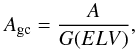 \begin{equation} A_{\mathrm{gc}} = \frac{A}{G(ELV)} \label{eq:gc_corr} , \end{equation}