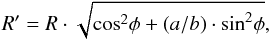 \begin{equation} \label{eq:3} R^{\prime}=R \cdot \sqrt{\mathrm{cos}^2\phi + (a/b) \cdot \mathrm{sin}^2 \phi} , \end{equation}