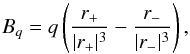 \begin{equation} B_q=q \left(\frac{r_+}{\lvert r_+\rvert^3}-\frac{r_-}{\lvert r_-\rvert^3}\right), \end{equation}