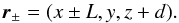 \begin{equation} \vec{r}_{\pm}=(x\pm L,y,z+d). \end{equation}