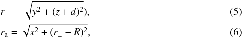 \begin{eqnarray} &&r_{\perp}=\sqrt{y^2+(z+d)^2}), \\ &&r_{\rm a}=\sqrt{x^2+(r_{\perp}-R)^2}, \end{eqnarray}