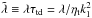 \hbox{$\tilde\lambda\equiv\lambda\tautd=\lambda/\etat k_1^2$}