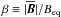 \hbox{$\beta\equiv|\meanBB|/\Beq$}